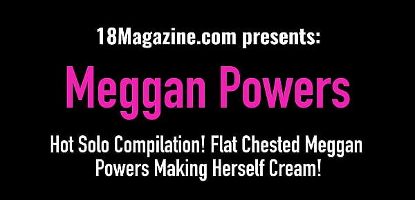 Hot Solo Compilation! Flat Chested Meggan Powers Making Herself Cream!